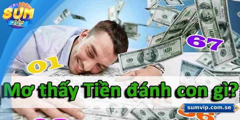 Mơ Thấy Tiền Là Điềm Gì? Giải Mã Chi Tiết Và Con Số May Mắn 3 Mơ thấy tiền đánh con gì để trúng lớn?