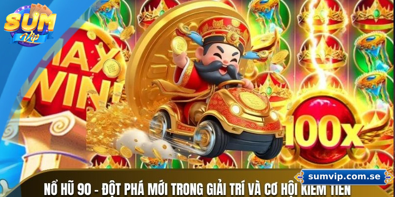 Những ưu điểm nổi bật chơi nổ hũ 90