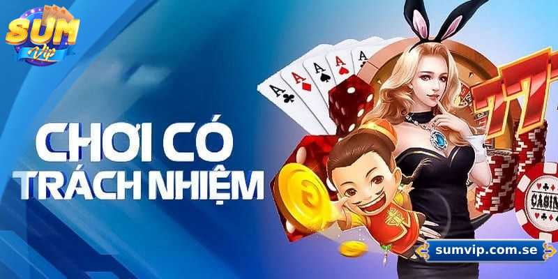 Chơi Có Trách Nhiệm Sumvip – Hướng Dẫn Chi Tiết Cho Tân Thủ 2 Vai trò của chính sách chơi có trách nhiệm Sumvip